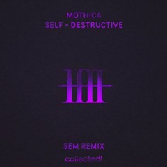 Mothica - Self Destructive (Sem Remix)