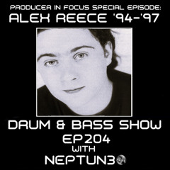 ALEX REECE ('94-'97) - Drum & Bass Show Ep204 (Producer In Focus Series)