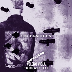 Veleno Viola Podcast #10: UNCONSCIOUS