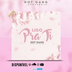 Ligo pra Ti -Hot Gang