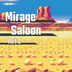 Mirage Saloon Act 2