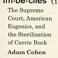 READ [PDF] Imbeciles: The Supreme Court, American Eugenics, and the Sterilization of