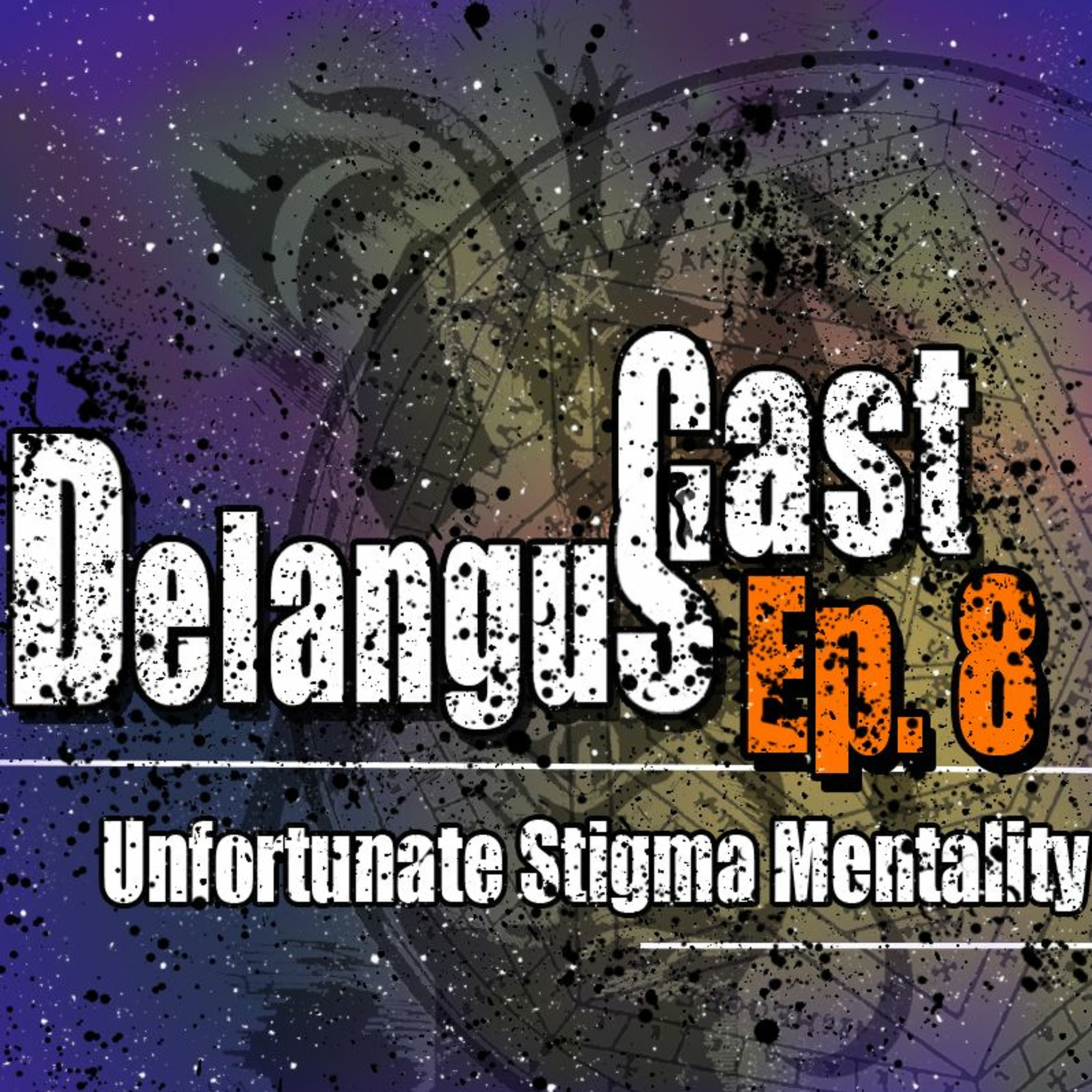 DelangusCast 08: Unfortunate Stigma Mentality episode artwork