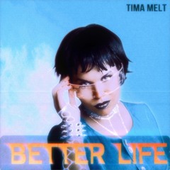 TIMA MELT - Better Life