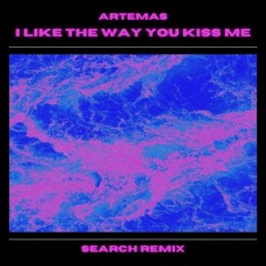 I Like The Way You Kiss Me - Artemas (SEARCH REMIX)