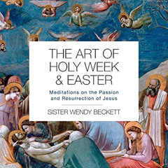 [READ] EPUB 📝 The Art of Holy Week and Easter: Meditations on the Passion and Resurr