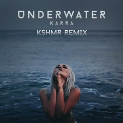 KARRA - Underwater (KSHMR Remix)