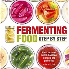 Fermenting Foods Step-by-Step: Make Your Own Health-Boosting Ferments and Probiotics | PDFREE