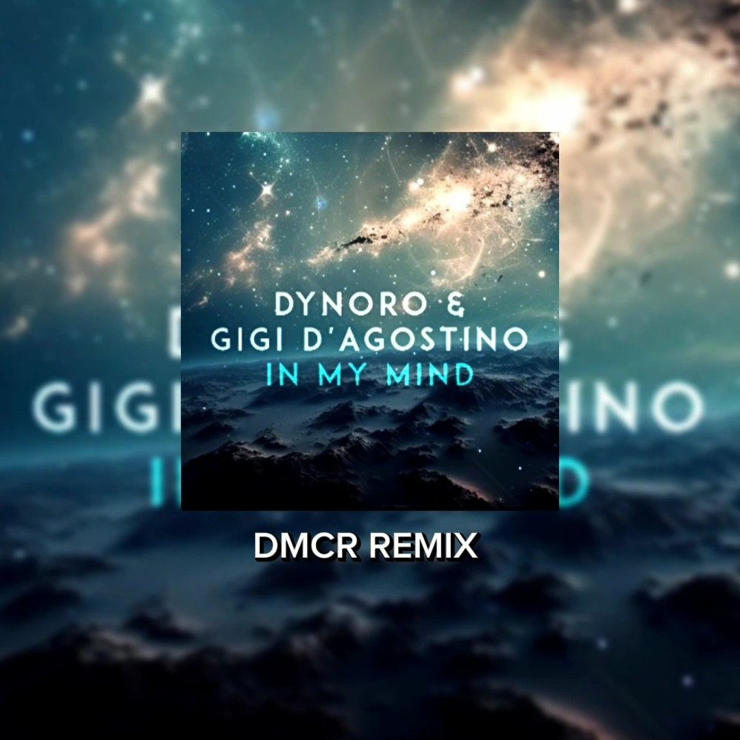 Dynoro & Gigi D Agostino In My Mind Songtext Stream Dynoro x Gigi D Agostino - In My Mind (DMCR TECHNO REMIX) by