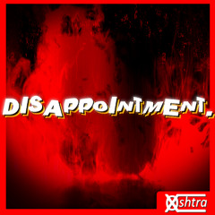 Disappointment [Xoshtrafied]