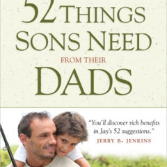 DOWNLOAD PDF 📁 52 Things Sons Need from Their Dads: What Fathers Can Do to Build a L