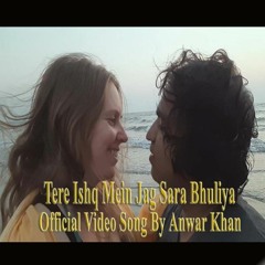Tere Ishq Mein Jag Bhuliya By Anwar Khan Maxx Avi