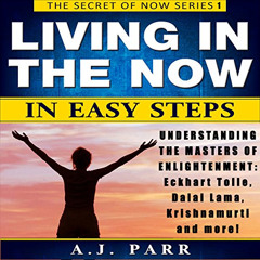 READ PDF 💔 Living in the Now in Easy Steps: The Secret of Now Series, Book 1 by  A.J