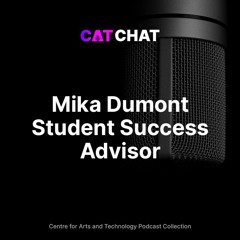 CAT Chat #27 - Mika Dumont - Student Success Advisor