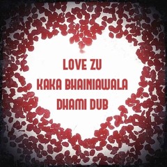Love Zu | KAKA BHAINIAWALA | Prod. By DHAMI DUB