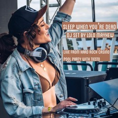 Sleep When You're Dead - LIVE DJ Set by LoloMayhew from Hard Rock Pool Party with Tiesto