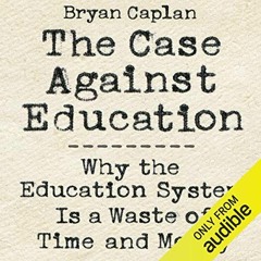 [Read] [EPUB KINDLE PDF EBOOK] The Case Against Education: Why the Education System I