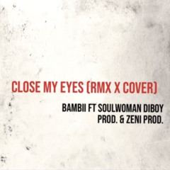 CLOSE MY EYES RMX x CVR ft SOULWOMAN