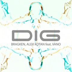 BRAGKEN, Alex Kotan - Dig (feat. VANO) (Extended Mix)