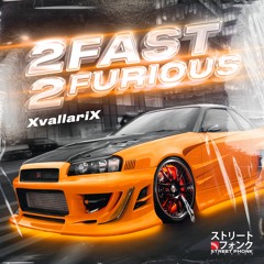 XvallariX - 2 Fast 2 Furious