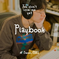 You Don't Love Me Yet (Seoul Edition): Playbook