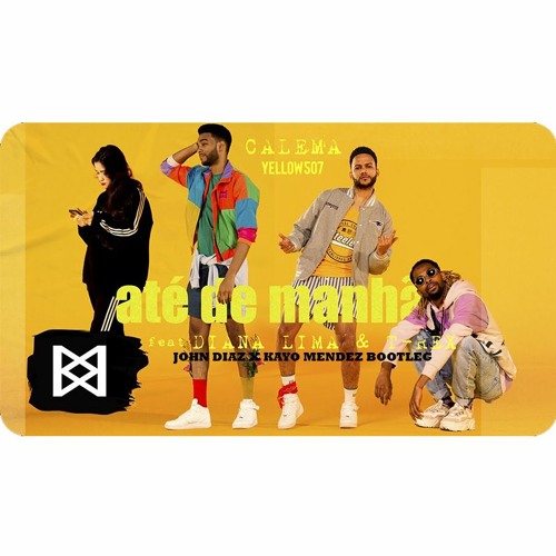 Até De Manhã ( John Diaz X Kayo Mendez )  Calema  Ft. Diana Lima & T - Rex