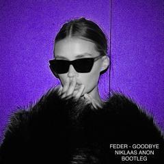 FEDER - GOODBYE (NIKLAAS ANON BOOTLEG) - FREE DOWNLOAD