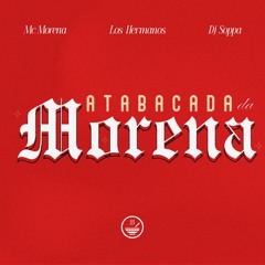 Atabacada da Morena - Mc Morena, Los hermanos, Dj Soppa