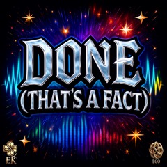 Done (That’s A Fact)