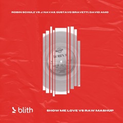 Robin Schulz, J Navas, G Bravetti, D Amo - Show Me Love vs Raw (Blith Mashup)[PITCH DOWN]