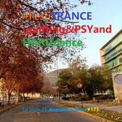 FestiTRANCEuplifting&psyandHARDdance. DJ Siglo 21 Avanza Sessions #173