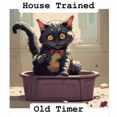 House Trained - Old Timer