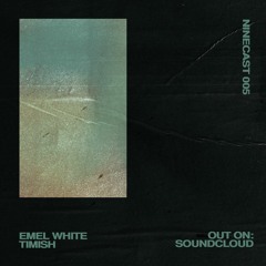 ninecast 005 with Emel White & Timish