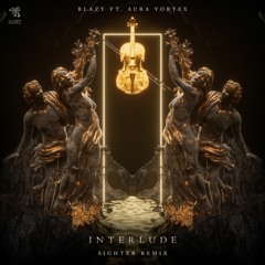 Blazy ft. Aura Vortex - Interlude (Sighter Remix)