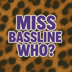 miss bassline who?
