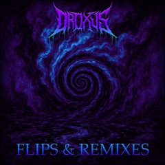 DROXUS FLIPS & REMIXES