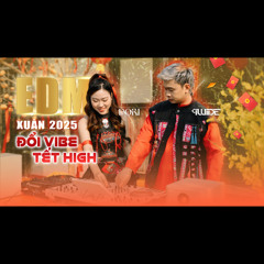 EDM Xuân 2025 - Đổi Vibe Tết High By DJ Pwide & DJ Dori [CỨU NHẠC VOL.2]