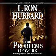 Read pdf The Problems of Work: Scientology Applied to the Workaday World by  Harry Chase,L. Ron Hubb