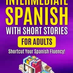 ( v5h ) Learn Intermediate Spanish with Short Stories for Adults: Shortcut Your Spanish Fluency! (Le