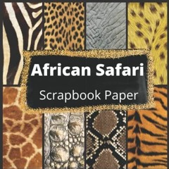 PDF/READ African Safari Scrapbook Paper: Vol 1: Realistic Animal Skin Paper Prin