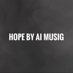 Hope By Ai MusiG