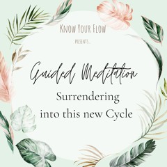 Menstruation Meditation: Surrendering into a new Cycle