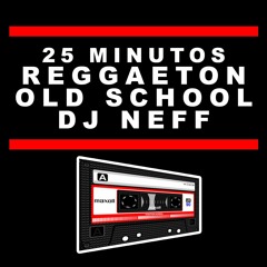 25 Minutos Reggaeton Old School DJ NEFF