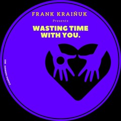 Wasting Time With You.