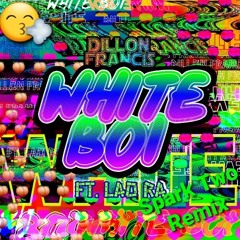Dillon Francis ft. LAd Ra - White Boi [Spark Two Remix]