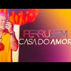 FERRUGEM - CASA DO AMOR ( LANÇAMENTO 2O2O )