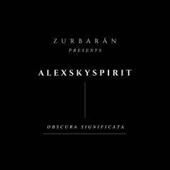 Zurbarån presents - Alexskyspirit - Obscura Significata