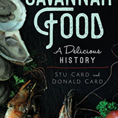 View KINDLE 💌 Savannah Food: A Delicious History by  Stu Card &  Donald Card [KINDLE