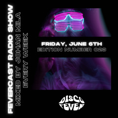 FEVERCAST 023 | MIXED BY JOHAN MILA | FRIDAY, JUNE 6TH
