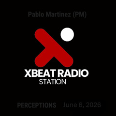 Pablo Martinez (PM) @ PERCEPTIONS XBeat Radio (June 6, 2026) [Clean Version]